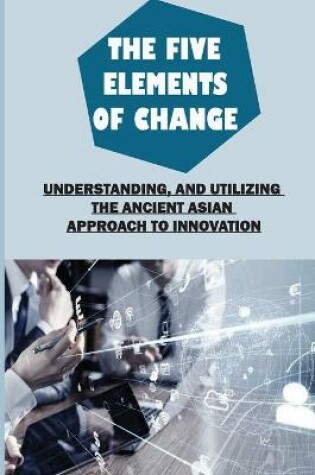 Cover of The Five Elements Of Change