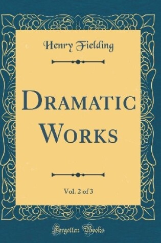 Cover of Dramatic Works, Vol. 2 of 3 (Classic Reprint)
