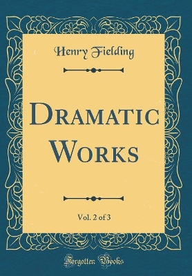 Book cover for Dramatic Works, Vol. 2 of 3 (Classic Reprint)