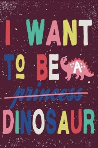 Cover of I want to be dinosaur