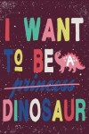 Book cover for I want to be dinosaur
