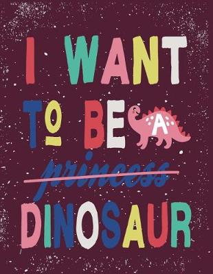 Cover of I want to be dinosaur