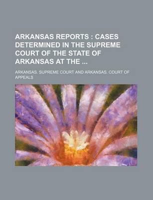 Book cover for Arkansas Reports; Cases Determined in the Supreme Court of the State of Arkansas at the