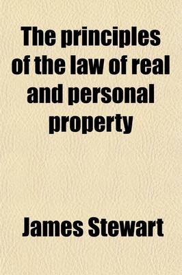 Book cover for The Principles of the Law of Real and Personal Property; Being the Second Book of Blackstone's Commentaries, Incorporating the Alterations Down to the