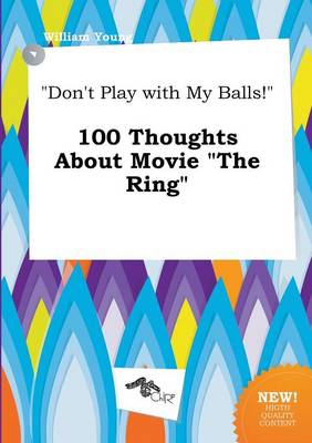 Book cover for Don't Play with My Balls! 100 Thoughts about Movie the Ring