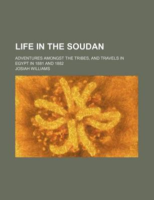 Book cover for Life in the Soudan; Adventures Amongst the Tribes, and Travels in Egypt in 1881 and 1882