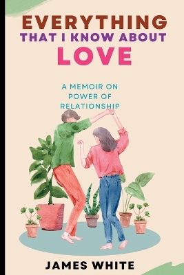 Book cover for Everything That I Know about Love
