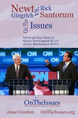 Book cover for Rick Santorum vs. Newt Gingrich On The Issues