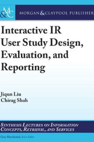 Cover of Interactive IR User Study Design, Evaluation, and Reporting