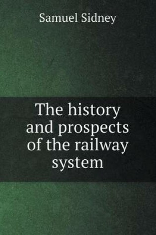 Cover of The history and prospects of the railway system