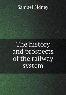 Book cover for The history and prospects of the railway system