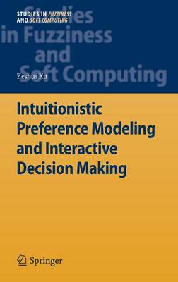 Book cover for Intuitionistic Preference Modeling and Interactive Decision Making