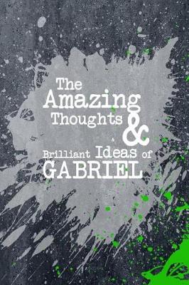 Book cover for The Amazing Thoughts and Brilliant Ideas of Gabriel