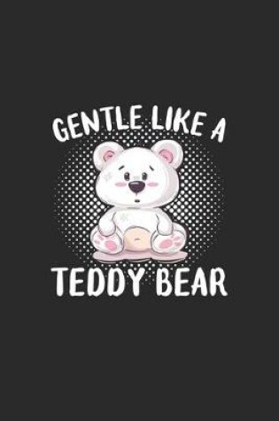 Cover of Gentle Like A Teddy Bear