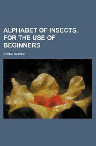 Cover of Alphabet of Insects, for the Use of Beginners