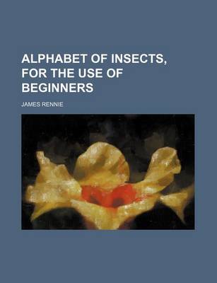 Book cover for Alphabet of Insects, for the Use of Beginners