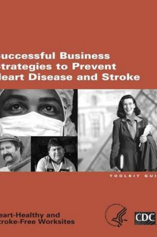 Cover of Heart-Healthy and Stroke-Free Worksites Successful Business Strategies to Prevent Heart Disease and Stroke