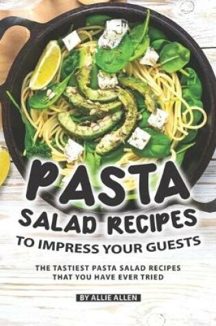 Cover of Pasta Salad Recipes to Impress Your Guests