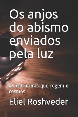 Cover of Os anjos do abismo enviados pela luz