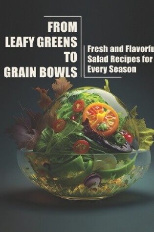 Cover of From Leafy Greens to Grain Bowls