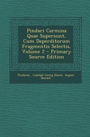 Cover of Pindari Carmina Quae Supersunt, Cum Deperditorum Fragmentis Selectis, Volume 2 - Primary Source Edition