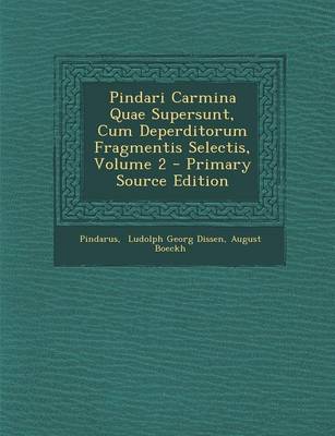 Book cover for Pindari Carmina Quae Supersunt, Cum Deperditorum Fragmentis Selectis, Volume 2 - Primary Source Edition