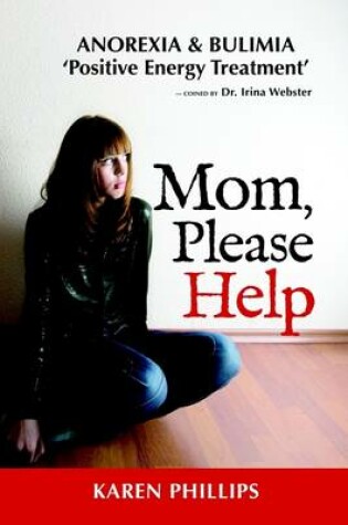 Cover of Mom, Please Help : Anorexia-Bulimia, Positive Energy Treatment