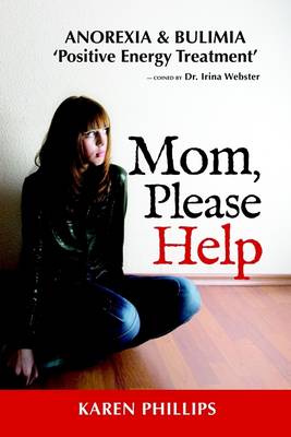 Book cover for Mom, Please Help : Anorexia-Bulimia, Positive Energy Treatment