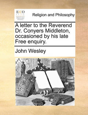 Book cover for A Letter to the Reverend Dr. Conyers Middleton, Occasioned by His Late Free Enquiry.