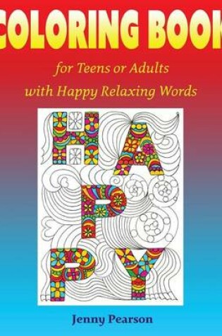 Cover of Coloring Book for Teens or Adults with Happy Relaxing Words