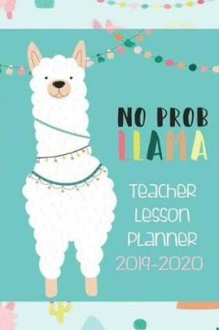 Cover of No Prob Llama, Teacher Lesson Planner 2019-2020