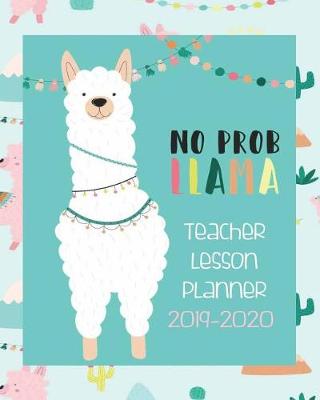 Book cover for No Prob Llama, Teacher Lesson Planner 2019-2020