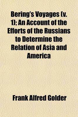 Book cover for Bering's Voyages (V. 1); An Account of the Efforts of the Russians to Determine the Relation of Asia and America