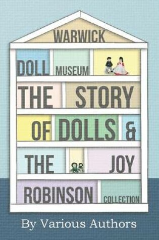 Cover of Warwick Doll Museum - The Story Of Dolls And The Joy Robinson Collection