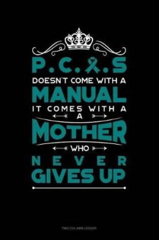 Cover of Pcos Doesn't Come with a Manual It Comes with a Mother Who Never Gives Up