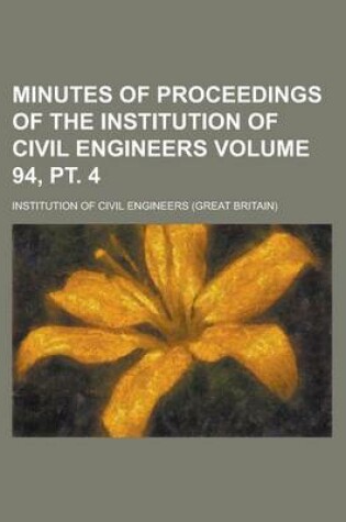 Cover of Minutes of Proceedings of the Institution of Civil Engineers Volume 94, PT. 4