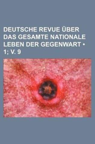 Cover of Deutsche Revue Uber Das Gesamte Nationale Leben Der Gegenwart (1; V. 9)