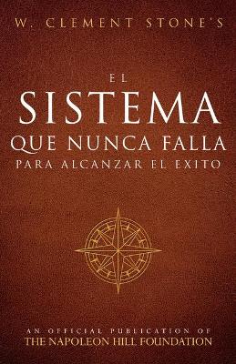 Book cover for El Sistema Que Nunca Falla Para Alcanzar El Exito (the Success System That Never Fails)