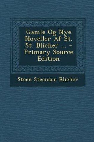 Cover of Gamle Og Nye Noveller AF St. St. Blicher ...