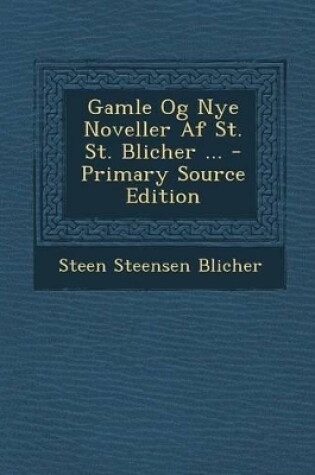 Cover of Gamle Og Nye Noveller AF St. St. Blicher ...