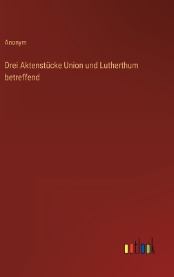 Book cover for Drei Aktenstücke Union und Lutherthum betreffend