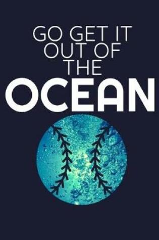 Cover of Go Get It Out Of The Ocean