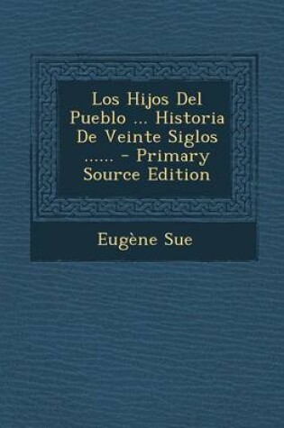 Cover of Los Hijos del Pueblo ... Historia de Veinte Siglos ...... - Primary Source Edition