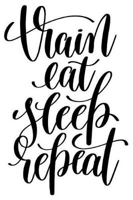 Book cover for Train Eat Sleep Repeat