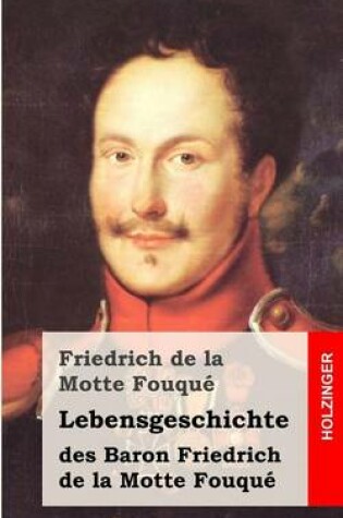 Cover of Lebensgeschichte des Baron Friedrich de la Motte Fouque