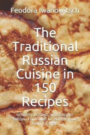 Cover of The Traditional Russian Cuisine in 150 Recipes