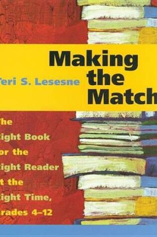 Cover of Making the Match: The Right Book for the Right Reader at the Right Time, Grades 4-12