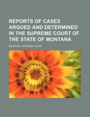 Book cover for Reports of Cases Argued and Determined in the Supreme Court of the State of Montana (Volume 38)