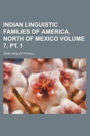 Cover of Indian Linguistic Families of America, North of Mexico Volume 7, PT. 1