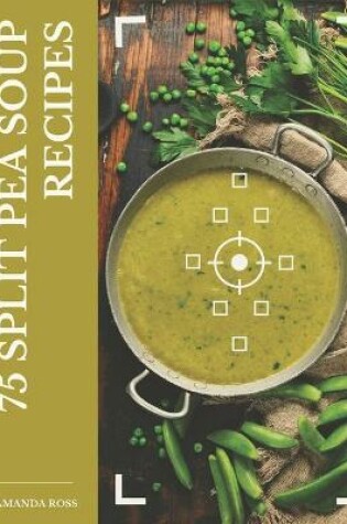 Cover of 75 Split Pea Soup Recipes